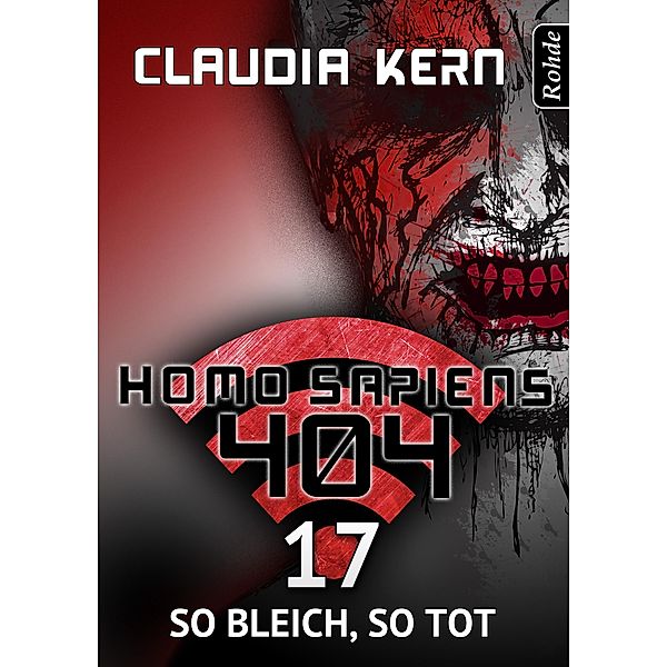 Homo Sapiens 404 Band 17: So bleich, so tot / Homo Sapiens 404, Claudia Kern