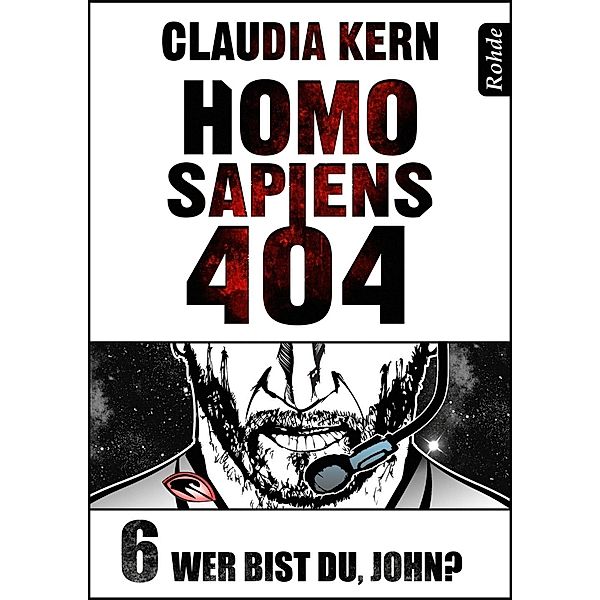 Homo Sapiens 404 Band 6: Wer bist du, John? / Homo Sapiens 404, Claudia Kern