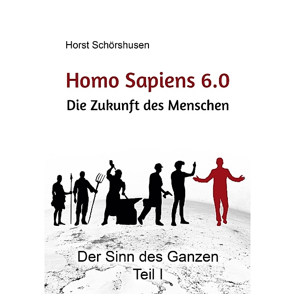 Homo sapiens 6.0 - Die Zukunft des Menschen, Horst Schörshusen
