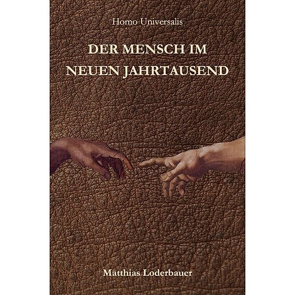 Homo Universalis - Der Mensch im neuen Jahrtausend, Matthias Loderbauer