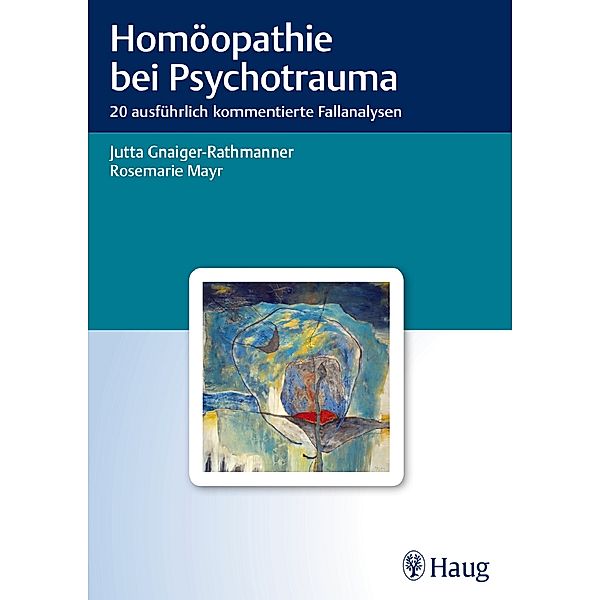 Homöopathie bei Psychotrauma, Jutta Gnaiger-Rathmanner, Rosemarie Mayr