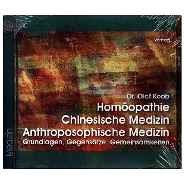 Homöopathie, Chinesische Medizin, Anthroposophische Medizin, 1 Audio-CD, Olaf Koob