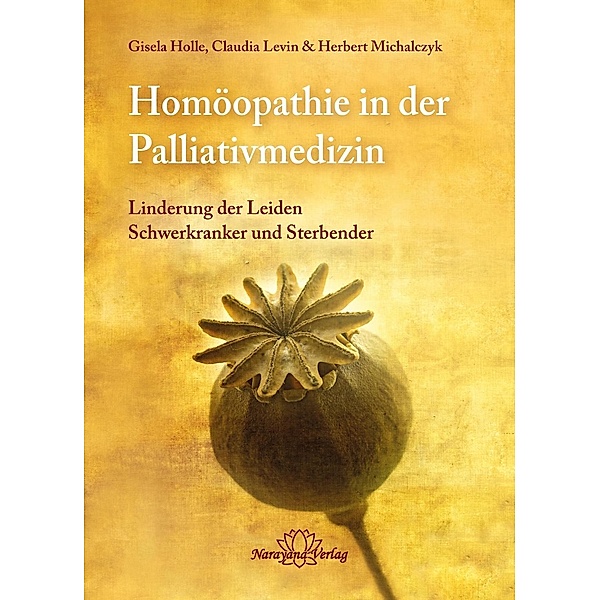 Homöopathie in der Palliativmedizin, Gisela Holle, Claudia Levin, Herbert Michalczyk