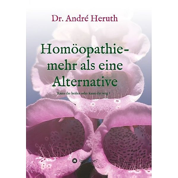 Homöopathie - mehr als eine Alternative, André Heruth