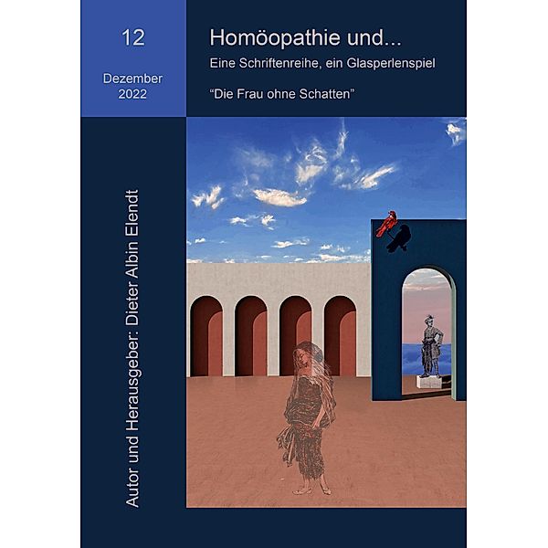 Homöopathie und... Die Frau ohne Schatten / Homöopathie und... Eine Schriftenreihe, ein Glasperlenspiel Bd.12, Dieter Albin Elendt