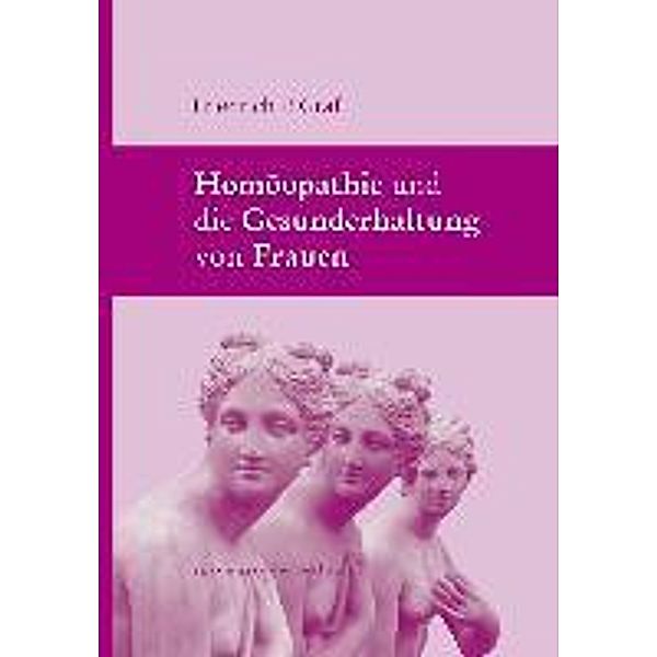 Homöopathie und die Gesunderhaltung von Frauen, Friedrich P. Graf