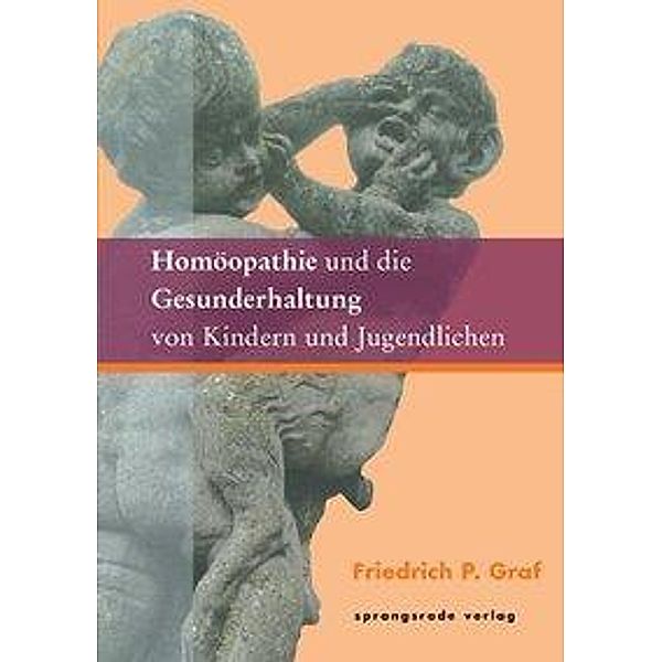 Homöopathie und die Gesunderhaltung von Kindern und Jugendlichen, Friedrich P. Graf