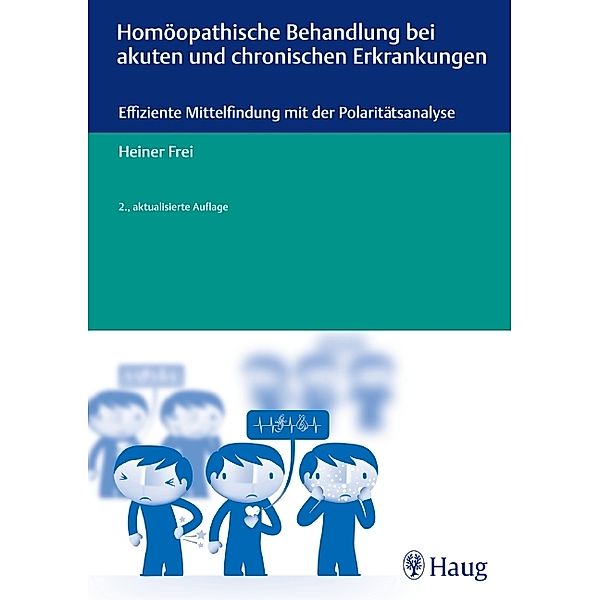 Homöopathische Behandlung bei akuten und chronischen Erkrankungen, Heiner Frei