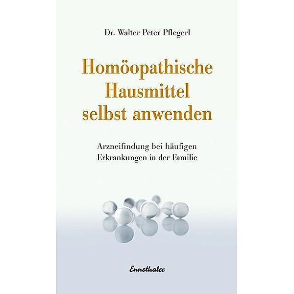 Homöopathische Hausmittel selbst anwenden, Walter Peter Pflegerl