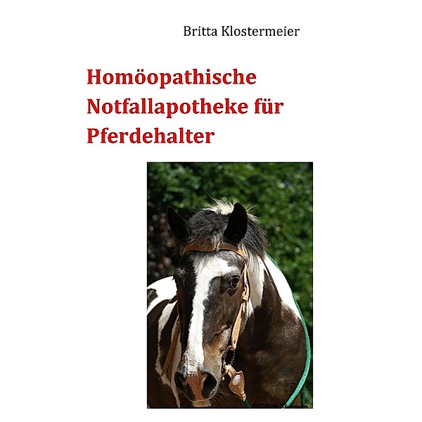 Homöopathische Notfallapotheke für Pferdehalter, Britta Klostermeier