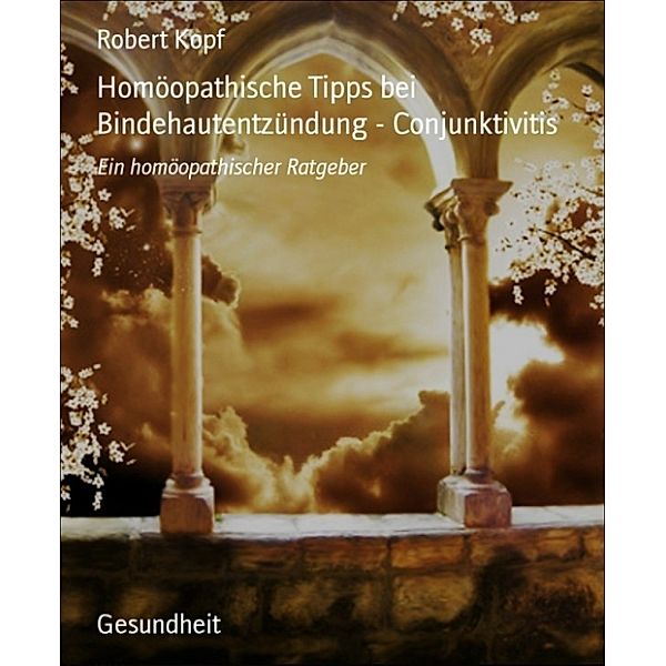 Homöopathische Tipps bei Bindehautentzündung - Conjunktivitis, Robert Kopf