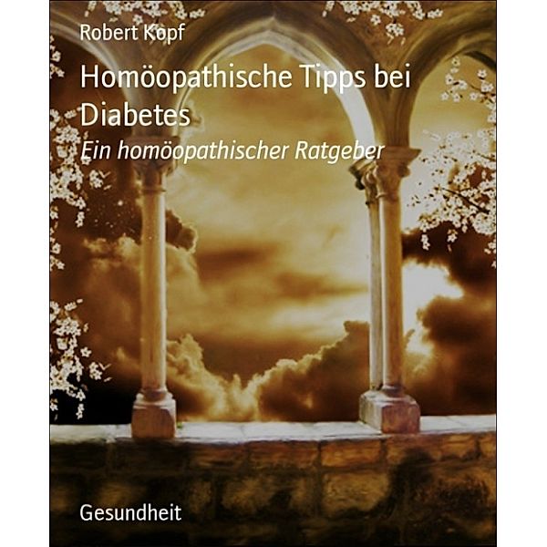 Homöopathische Tipps bei Diabetes, Robert Kopf