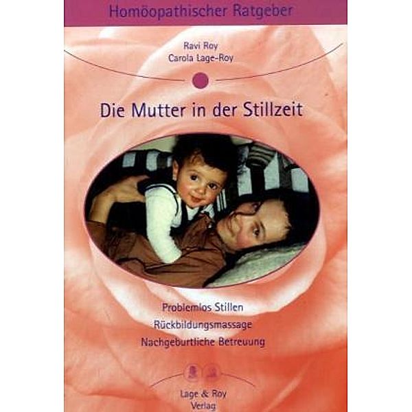 Homöopathischer Ratgeber: 8 Die Mutter in der Stillzeit, Ravi Roy, Carola Lage-Roy