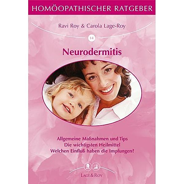 Homöopathischer Ratgeber: Bd.14 Neurodermitis, Carola Lage-Roy, Ravi Roy