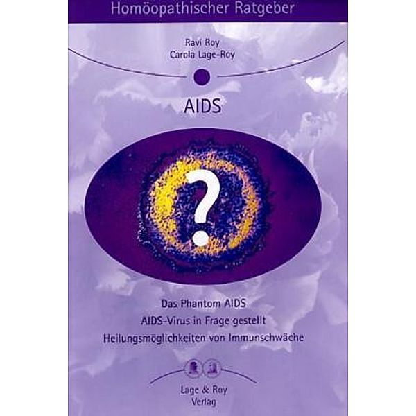 Homöopathischer Ratgeber: Bd.20 AIDS, Ravi Roy, Carola Lage-Roy
