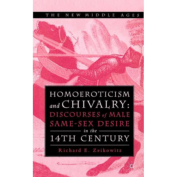 Homoeroticism and Chivalry / The New Middle Ages, R. Zeikowitz