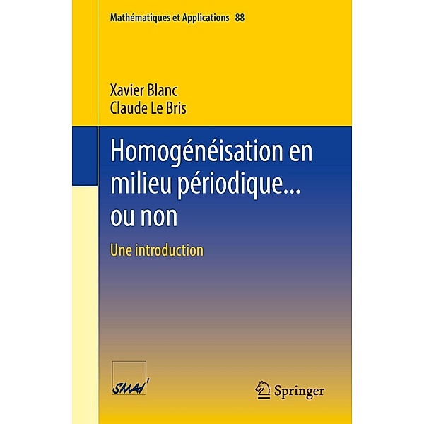 Homogénéisation en milieu périodique... ou non / Mathématiques et Applications Bd.88, Xavier Blanc, Claude Le Bris