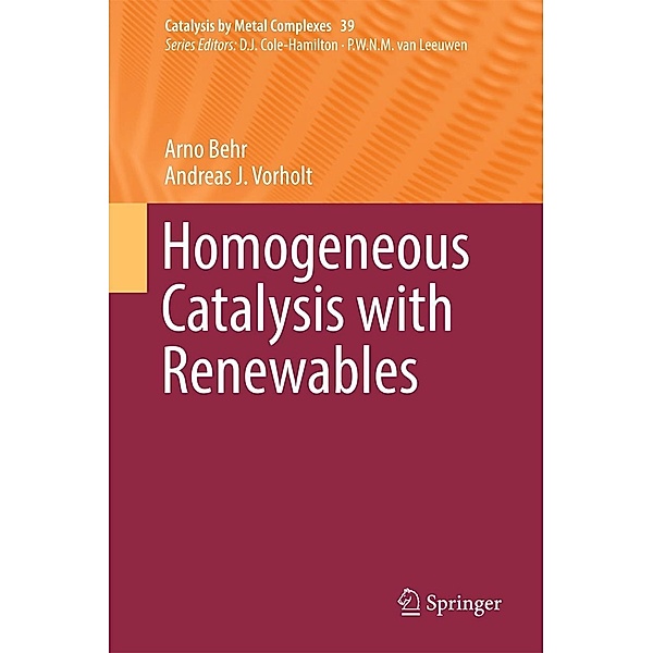 Homogeneous Catalysis with Renewables / Catalysis by Metal Complexes Bd.39, Arno Behr, Andreas J. Vorholt