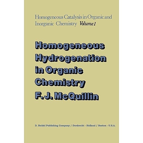 Homogeneous Hydrogenation in Organic Chemistry / Catalysis by Metal Complexes Bd.1, F. J. McQuillin