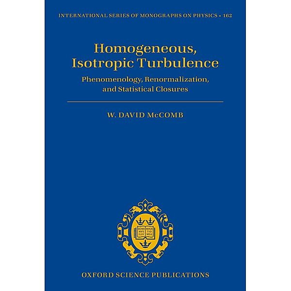 Homogeneous, Isotropic Turbulence / International Series of Monographs on Physics Bd.162, W. David McComb