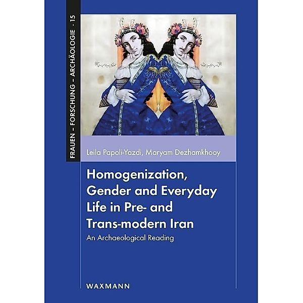 Homogenization, Gender and Everyday Life in Pre- and Trans-modern Iran, Leila Papoli-Yazdi, Maryam Dezhamkhooy
