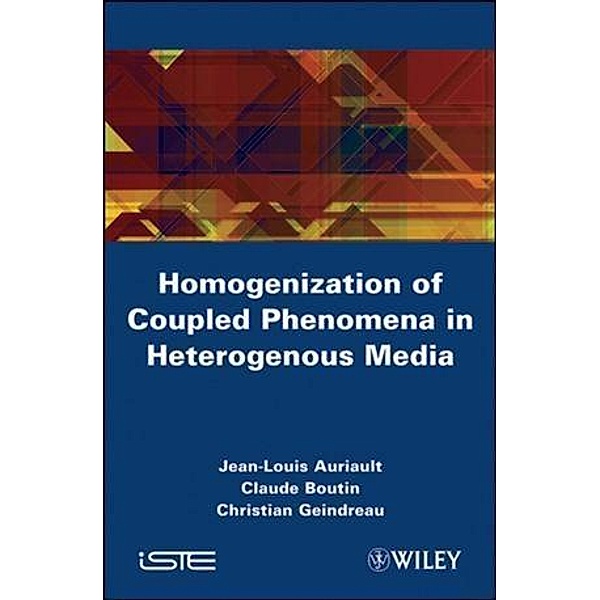 Homogenization of Coupled Phenomena in Heterogenous Media, Jean-Louis Auriault, Claude Boutin, Christian Geindreau