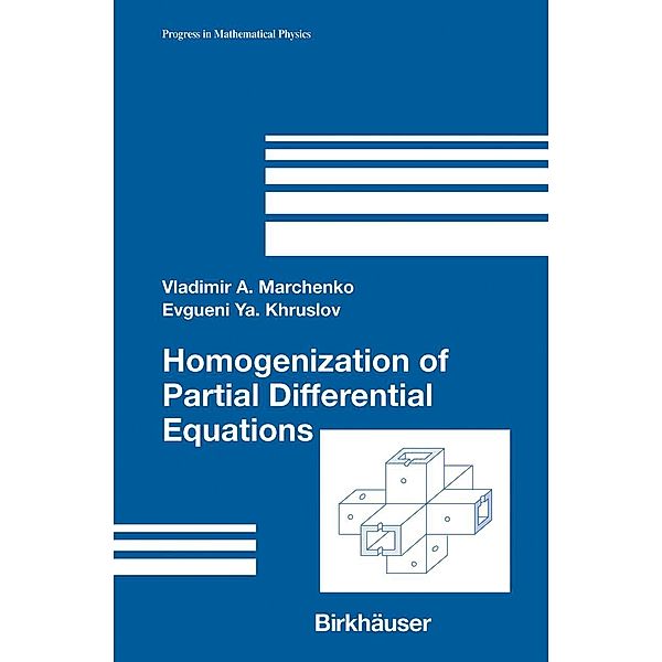 Homogenization of Partial Differential Equations / Progress in Mathematical Physics Bd.46, Vladimir A. Marchenko, Evgueni Ya. Khruslov