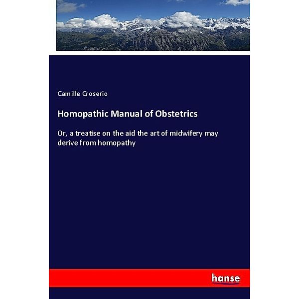 Homopathic Manual of Obstetrics, Camille Croserio