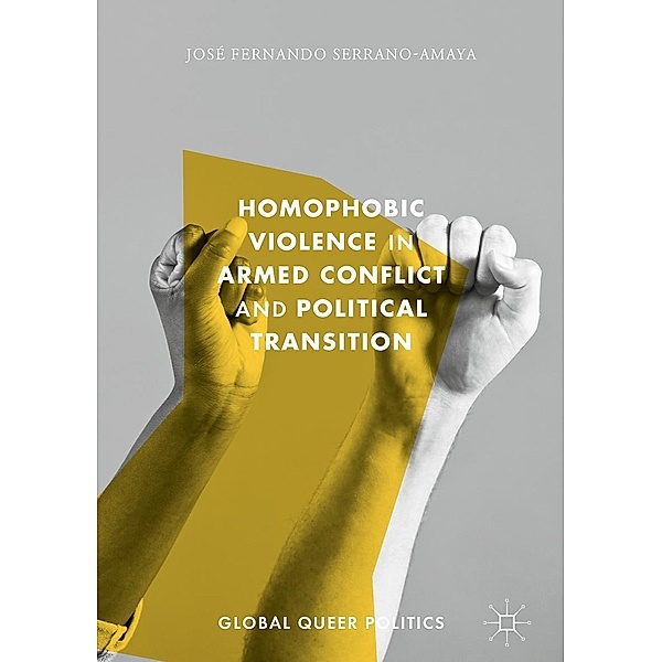 Homophobic Violence in Armed Conflict and Political Transition / Global Queer Politics, José Fernando Serrano-Amaya