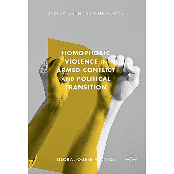 Homophobic Violence in Armed Conflict and Political Transition, José Fernando Serrano-Amaya