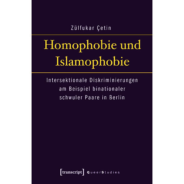 Homophobie und Islamophobie / Queer Studies Bd.3, Zülfukar Çetin