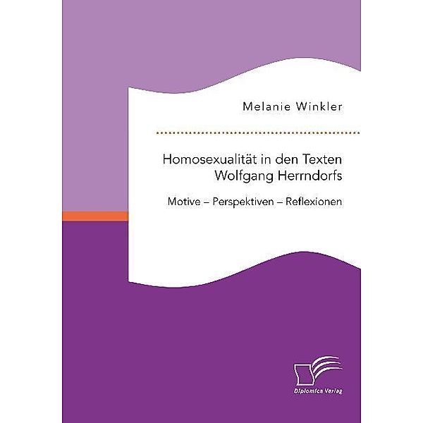 Homosexualität in den Texten Wolfgang Hernndorfs. Motive - Perspektiven - Reflexionen, Melanie Winkler