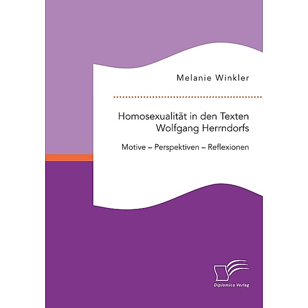 Homosexualität in den Texten Wolfgang Herrndorfs. Motive - Perspektiven - Reflexionen, Melanie Winkler