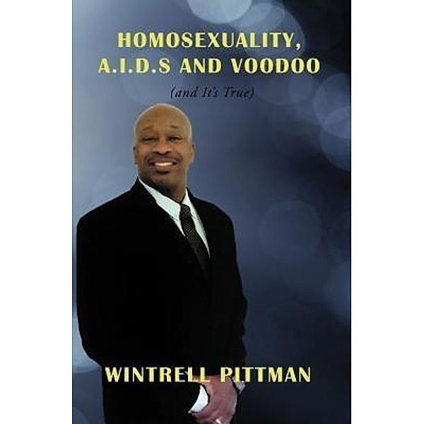 Homosexuality, A.I.D.S And Voodoo / TOPLINK PUBLISHING, LLC, Wintrell Pittman