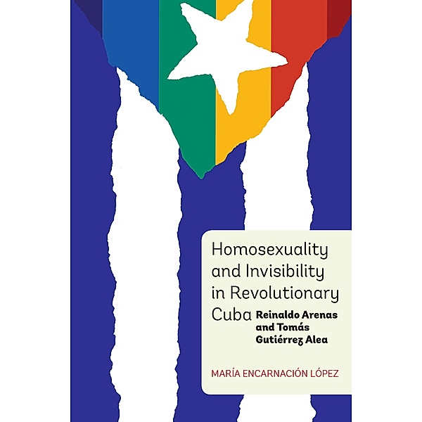 Homosexuality and Invisibility in Revolutionary Cuba / Monografías A Bd.348, María Encarnación López