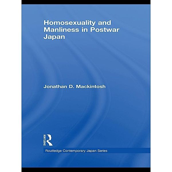 Homosexuality and Manliness in Postwar Japan, Jonathan D. Mackintosh