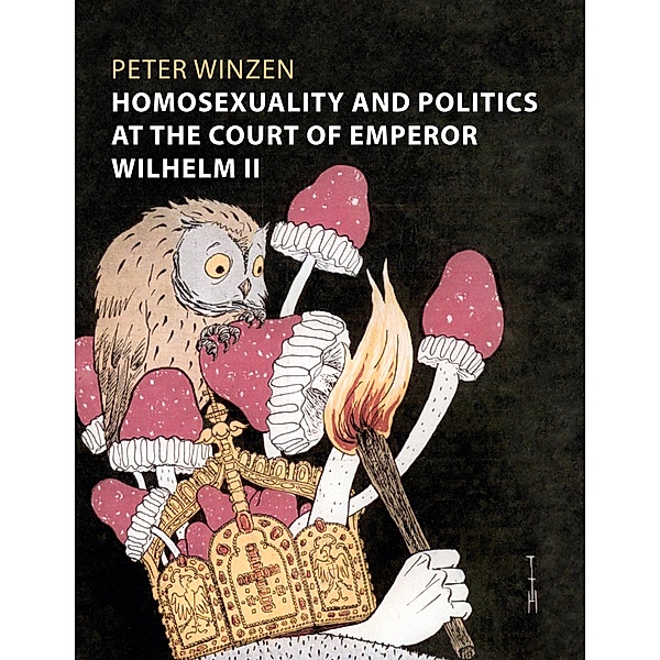 Homosexuality and Politics at the Court of Emperor Wilhelm II, Peter Winzen