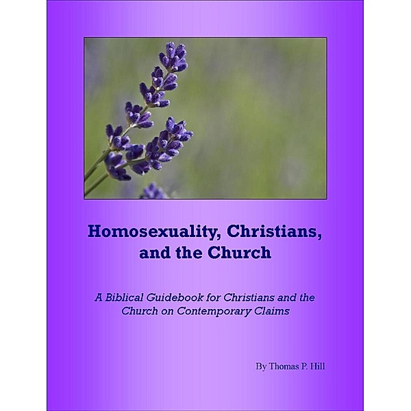 Homosexuality, Christians, and the Church / Thomas Hill, Thomas Hill