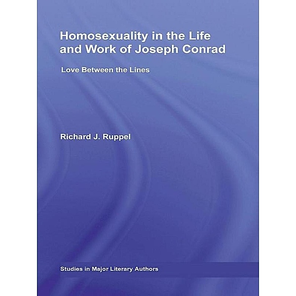 Homosexuality in the Life and Work of Joseph Conrad, Richard J. Ruppel