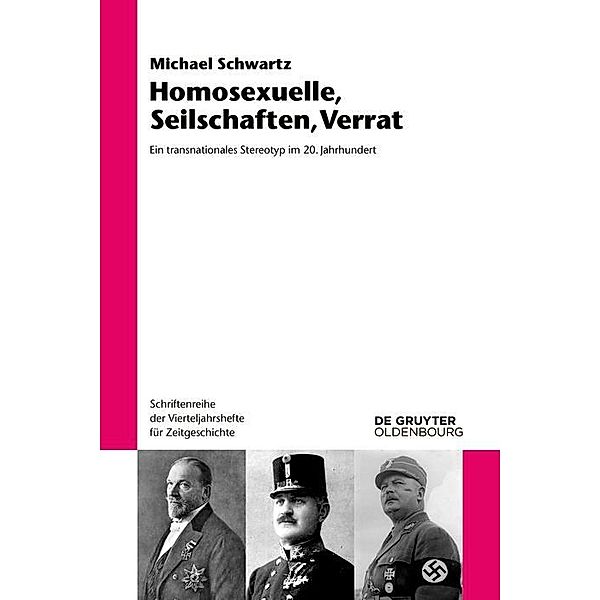 Homosexuelle, Seilschaften, Verrat / Schriftenreihe der Vierteljahrshefte für Zeitgeschichte Bd.118, Michael Schwartz