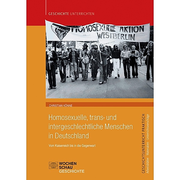 Homosexuelle, trans- und intergeschlechtliche Menschen in Deutschland / Geschichtsunterricht praktisch, Christian Könne