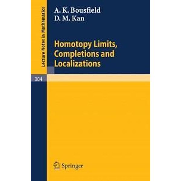 Homotopy Limits, Completions and Localizations / Lecture Notes in Mathematics Bd.304, A. K. Bousfield, D. M. Kan