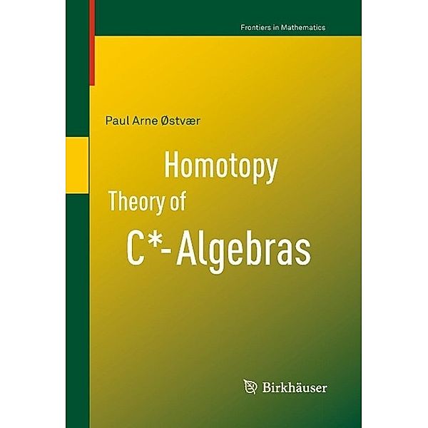 Homotopy Theory of C*-Algebras / Frontiers in Mathematics, Paul Arne Østvær