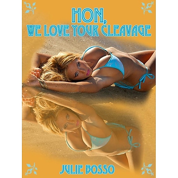 Hon, We Love Your Cleavage: A Hot Wife Gangbang Erotica Story, Julie Bosso