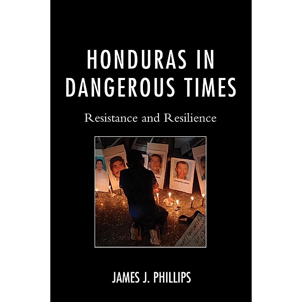 Honduras in Dangerous Times, James J. Phillips