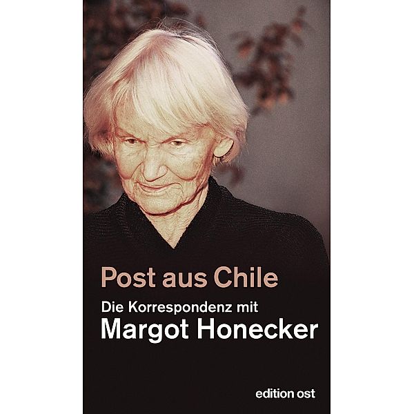 Honecker, M: Post aus Chile, Margot Honecker, Frank Schumann