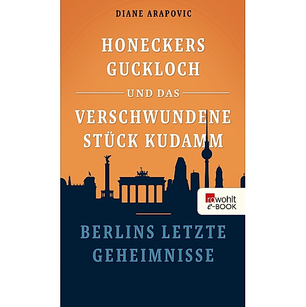 Honeckers Guckloch und das verschwundene Stück Kudamm, Diane Arapovic
