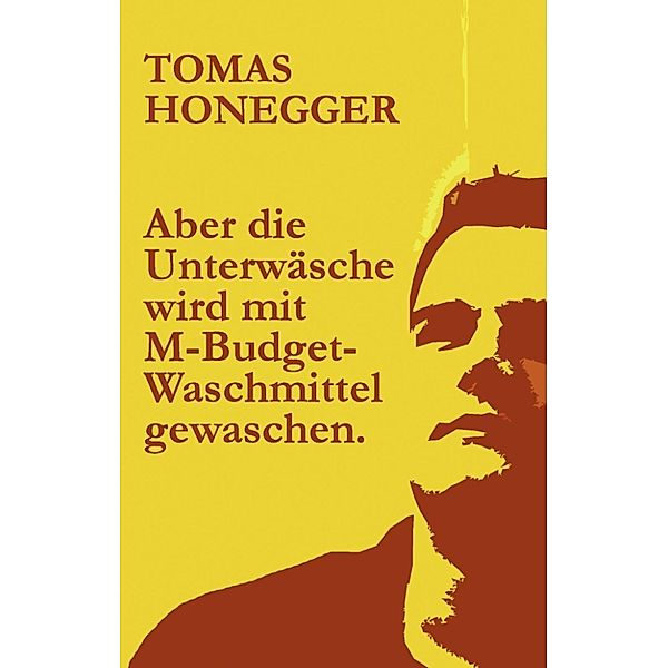 Honegger, T: Aber die Unterwäsche wird mit M-Budget-Waschmit, Tomas Honegger