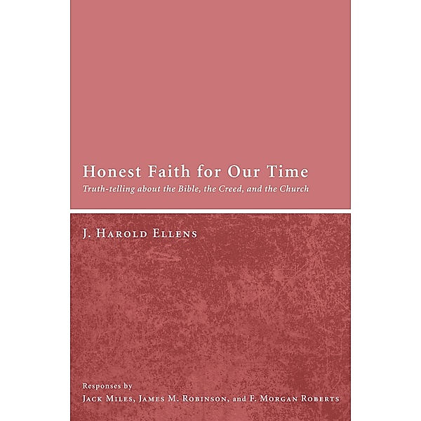 Honest Faith for Our Time, Jay Harold Ellens