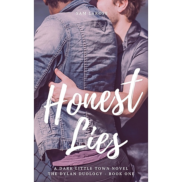 Honest Lies (Dylan Duology, #1) / Dylan Duology, Sam Larose